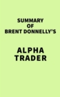 Image for Summary of Brent Donnelly&#39;s Alpha Trader