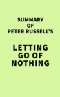 Image for Summary of Peter Russell&#39;s Letting Go of Nothing