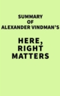 Image for Summary of Alexander Vindman&#39;s Here, Right Matters