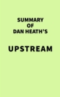 Image for Summary of Dan Heath&#39;s Upstream