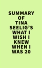 Image for Summary of Tina Seelig&#39;s What I Wish I Knew When I Was 20