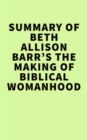 Image for Summary of Beth Allison Barr&#39;s The Making of Biblical Womanhood