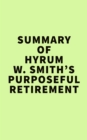 Image for Summary of Hyrum W. Smith&#39;s Purposeful Retirement