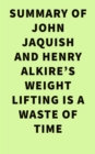 Image for Summary of John Jaquish and Henry Alkire&#39;s Weight Lifting Is a Waste of Time