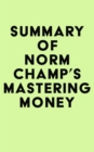 Image for Summary of Norm Champ&#39;s Mastering Money