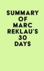 Image for Summary of Marc Reklau&#39;s 30 Days: Change Your Habits, Change Your Life: A Couple of Simple Steps Every Day to Create the Life You Want