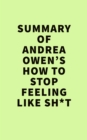 Image for Summery of Andrea Owen&#39;s How to Stop Feeling Like Sh*t