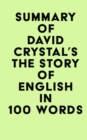 Image for Summary of David Crystal&#39;s The Story of Englis in 100 Words