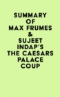 Image for Summary of Max Frumes &amp; Sujeet Indap&#39;s The Caesars Palace Coup