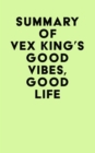 Image for Summary of Vex King&#39;s Good Vibes, Good Life