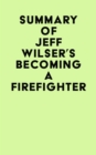 Image for Summary of Jeff Wilser&#39;s Becoming a Firefighter