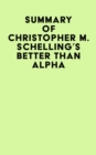Image for Summary of Christopher M. Schelling&#39;s Better than Alpha