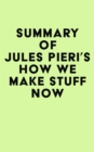 Image for Summary of Jules Pieri&#39;s How We Make Stuff Now