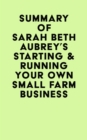 Image for Summary of Sarah Beth Aubrey&#39;s Starting &amp; Running Your Own Small Farm Business