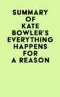 Image for Summary of Kate Bowler&#39;s Everything Happens for a Reason