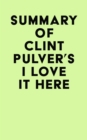 Image for Summary of Clint Pulver&#39;s I Love It Here