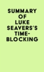 Image for Summary of Luke Seavers&#39;s Time-Blocking