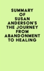 Image for Summary of Susan Anderson&#39;s The Journey From Abandonment To Healing