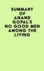 Image for Summary of Anand Gopal&#39;s No Good Men Among The Living