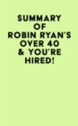 Image for Summary of Robin Ryan&#39;s Over 40 &amp; You&#39;re Hired!