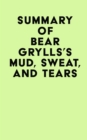 Image for Summary of Bear Grylls&#39;s Mud, Sweat, And Tears