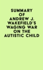 Image for Summary of Andrew J. Wakefield&#39;s Waging War On The Autistic Child