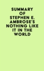 Image for Summary of Stephen E. Ambrose&#39;s Nothing Like It In The World