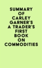 Image for Summary of Carley Garner&#39;s A Trader&#39;s First Book On Commodities