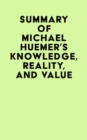 Image for Summary of Michael Huemer&#39;s Knowledge, Reality, And Value