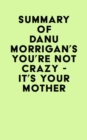 Image for Summary of Danu Morrigan&#39;s You&#39;re Not Crazy - It&#39;s Your Mother