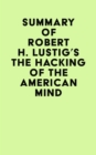 Image for Summary of Robert H. Lustig&#39;s The Hacking Of The American Mind
