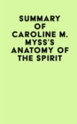 Image for Summary of Caroline M. Myss&#39;s Anatomy Of The Spirit