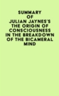 Image for Summary of Julian Jaynes&#39;s The Origin of Consciousness In The Breakdown Of The Bicameral Mind