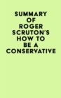 Image for Summary of Roger Scruton&#39;s How To Be A Conservative