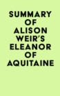 Image for Summary of Alison Weir&#39;s Eleanor Of Aquitaine