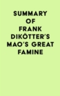 Image for Summary of Frank Dikotter&#39;s Mao&#39;s Great Famine