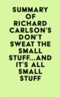 Image for Summary of Richard Carlson&#39;s Don&#39;t Sweat the Small Stuff...and It&#39;s All Small Stuff