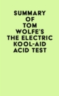 Image for Summary of Tom Wolfe&#39;s The Electric Kool-Aid Acid Test