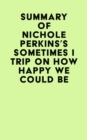 Image for Summary of Nichole Perkins&#39;s Sometimes I Trip On How Happy We Could Be