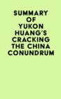 Image for Summary of Yukon Huang&#39;s Cracking The China Conundrum