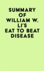 Image for Summary of William W. Li&#39;s Eat to Beat Disease