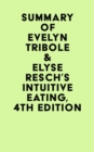 Image for Summary of Evelyn Tribole &amp; Elyse Resch&#39;s Intuitive Eating, 4th Edition
