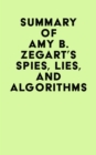 Image for Summary of Amy B. Zegart&#39;s Spies, Lies, And Algorithms