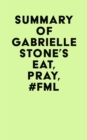 Image for Summary of Gabrielle Stone&#39;s Eat, Pray, #FML
