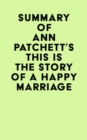 Image for Summary of Ann Patchett&#39;s This Is the Story of a Happy Marriage