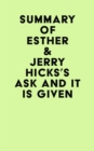 Image for Summary of Esther &amp; Jerry Hicks&#39;s Ask and It Is Given