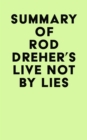 Image for Summary of Rod Dreher&#39;s Live Not by Lies