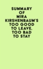 Image for Summary of Mira Kirshenbaum&#39;s Too Good to Leave, Too Bad to Stay