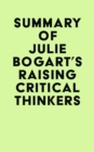 Image for Summary of Julie Bogart&#39;s Raising Critical Thinkers