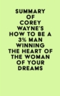 Image for Summary of Corey Wayne&#39;s How To Be A 3% Man Winning The Heart Of The Woman Of Your Dreams